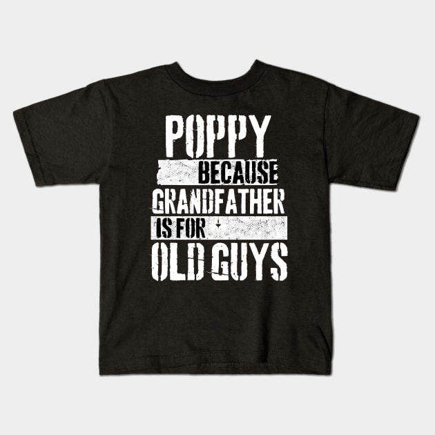 Poppy because grandfather is for old guys Kids T-Shirt by Peter the T-Shirt Dude